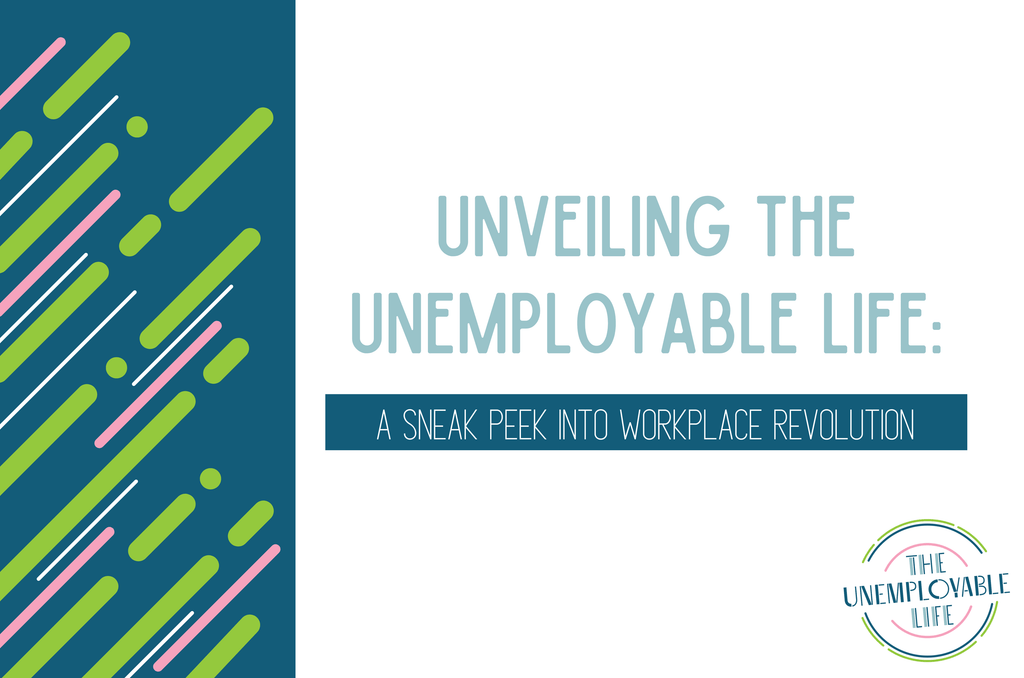 Unveiling The Unemployable Life Blog: A Sneak Peek Into Workplace Revolution